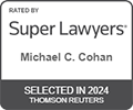 Rated by Super Lawyers Michael C. Cohan, Selected in 2024 Thomson Reuters