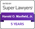 Rated by Super Lawyers Harold O. Maxfiel, Jr. 5 Years
